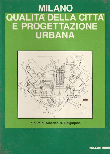 Milano : qualitÃ della cittÃ e progettazione urbana