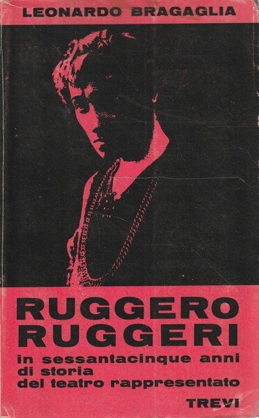 Ruggero Ruggeri in sessantacinque anni di storia del teatro rappresentativo