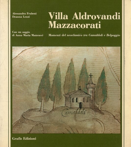 Villa Aldrovandi Mazzacorati. Momenti del neoclassico tra Camaldoli e Belpoggio