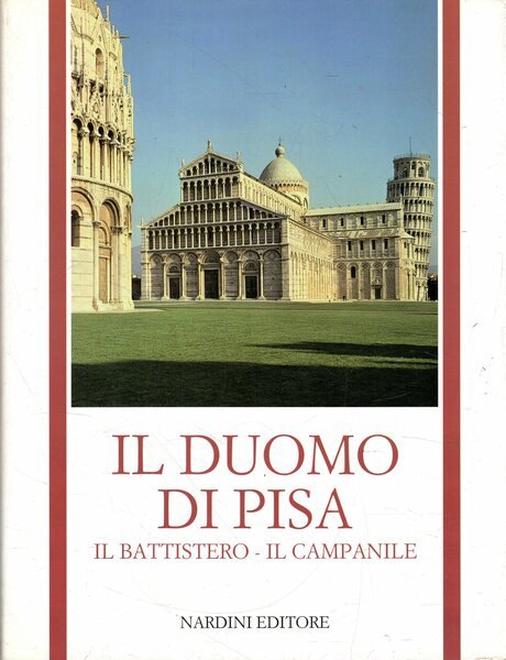 Il Duomo di Pisa. Il Battistero - Il Campanile