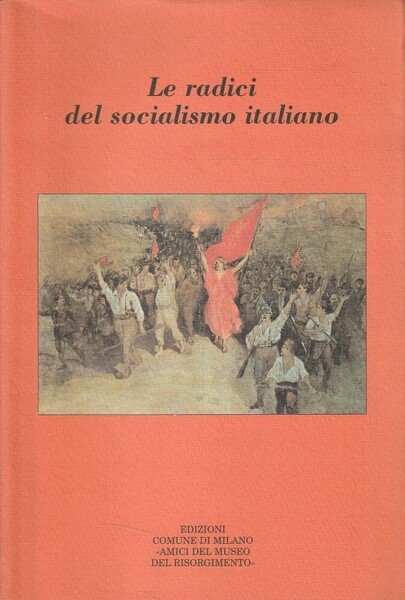 Le radici del socialismo italiano. Atti del Convegno, Milano, 15-16-17 …