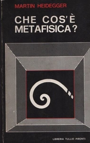Martin Heidegger. Che cos'è metafisica?