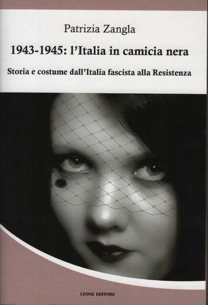1943-1945: l'Italia in camicia nera. Storia e costume dall'Italia fascista …