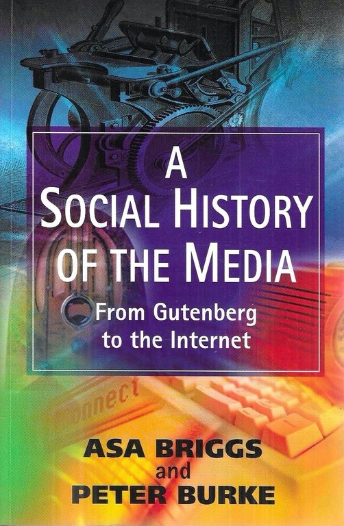 A Social History of the Media: From Gutenberg to the Internet