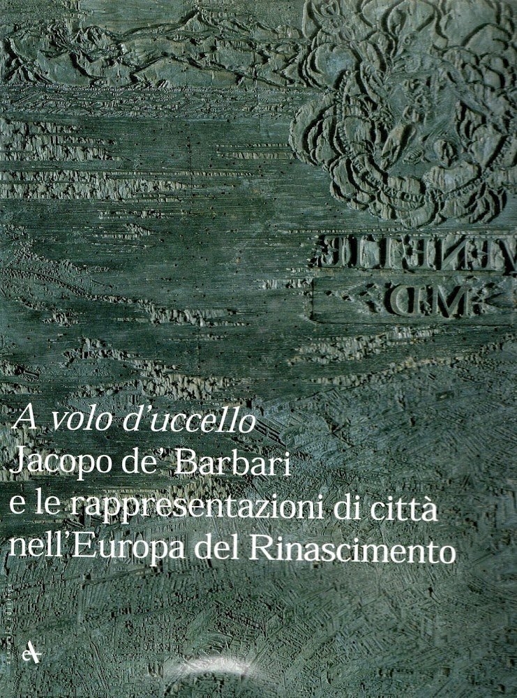 A volo d'uccello. Jacopo De' Barbari e le rappresentazioni di …