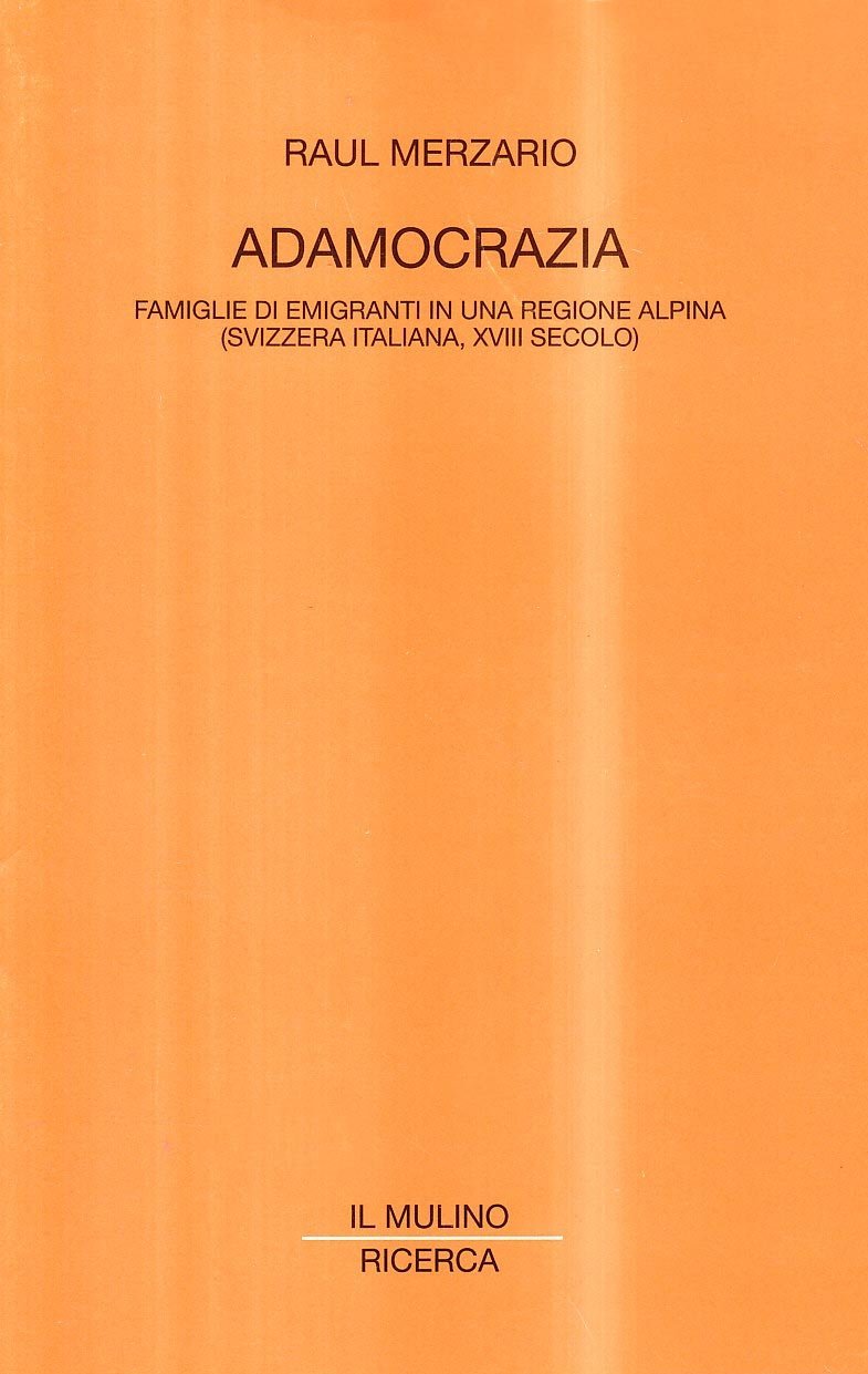 Adamocrazia. Famiglie di emigranti in una regione alpina (Svizzera italiana, …