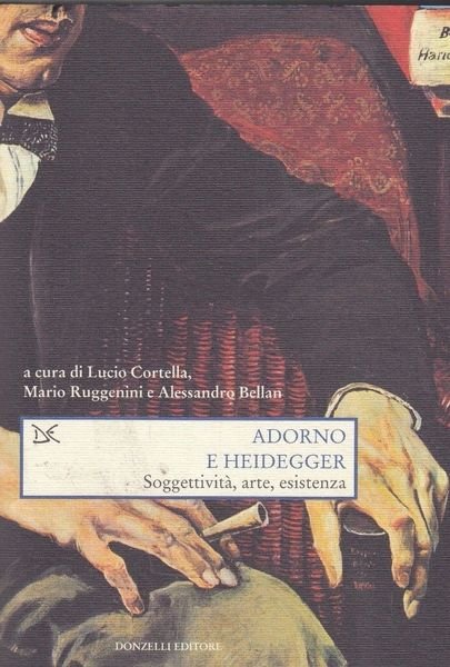 Adorno e Heidegger. Soggettività, arte, esistenza