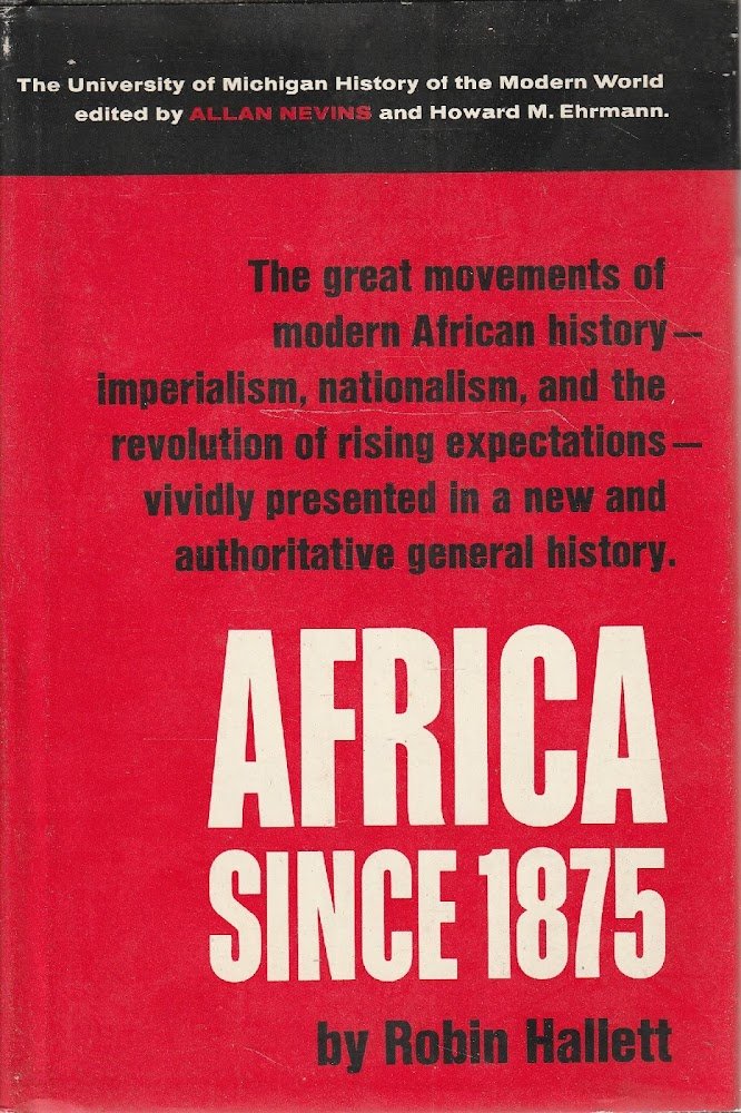 Africa since 1875. A Modern History by Robin Hallett
