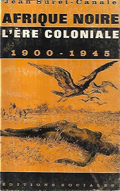 Afrique Noire: L'Ere coloniale 1900-1945