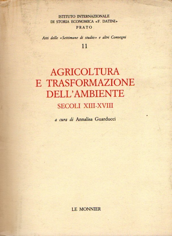 Agricoltura e trasformazione dell'ambiente (secc. XIII-XVIII). Atti dell'11ª Settimana di …