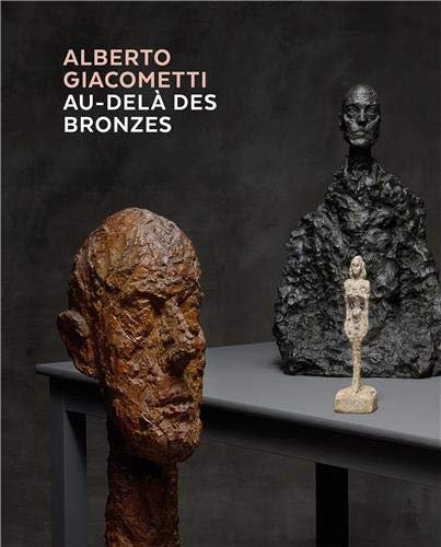 Alberto Giacometti, au-delà des bronzes: Les Chefs-D'oeuvre en Platre? Et …