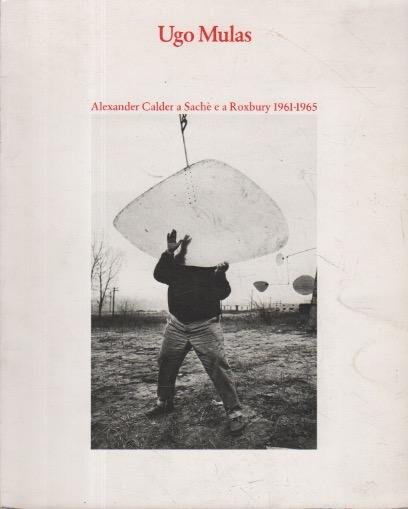 Alexander Calder a Sachè e a Roxbury 1961-1965