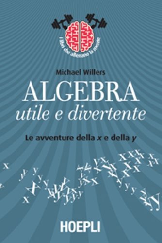 Algebra utile e divertente. Le avventure della x e della …