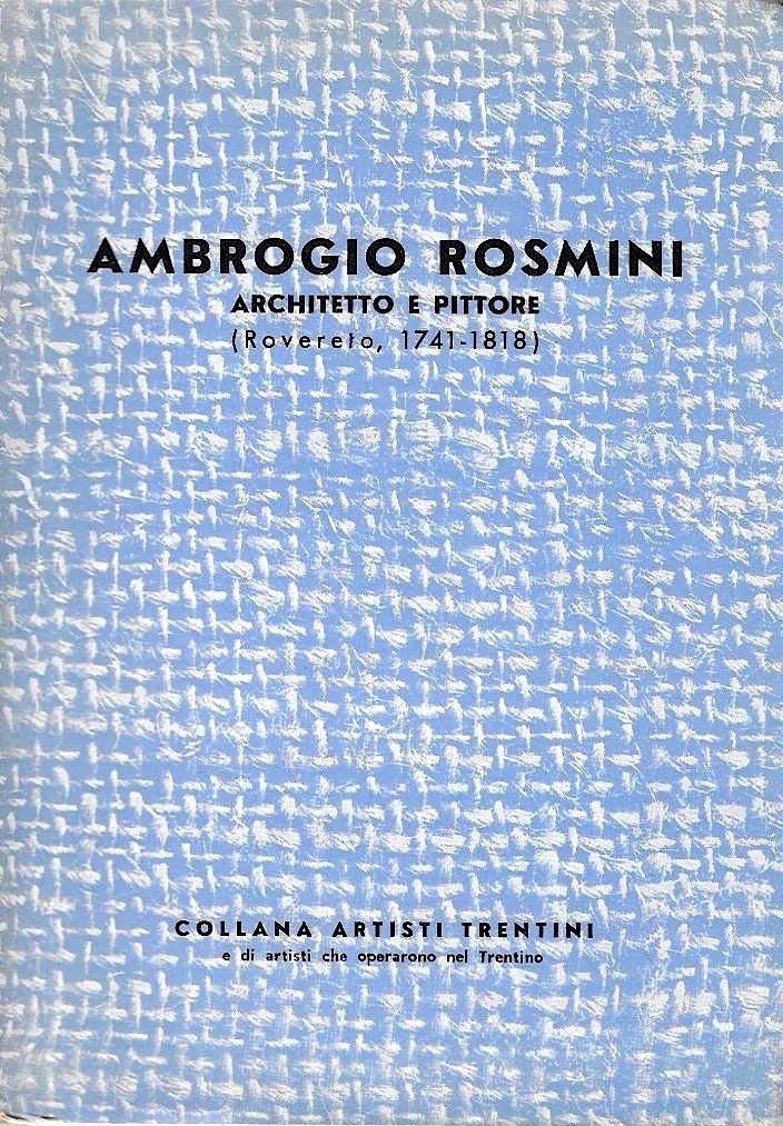 Ambrogio Rosmini architetto e pittore (Rovereto, 1741-1818)