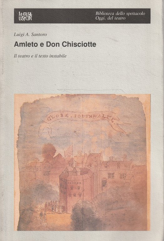 Amleto e Don Chisciotte : il teatro e il testo instabile