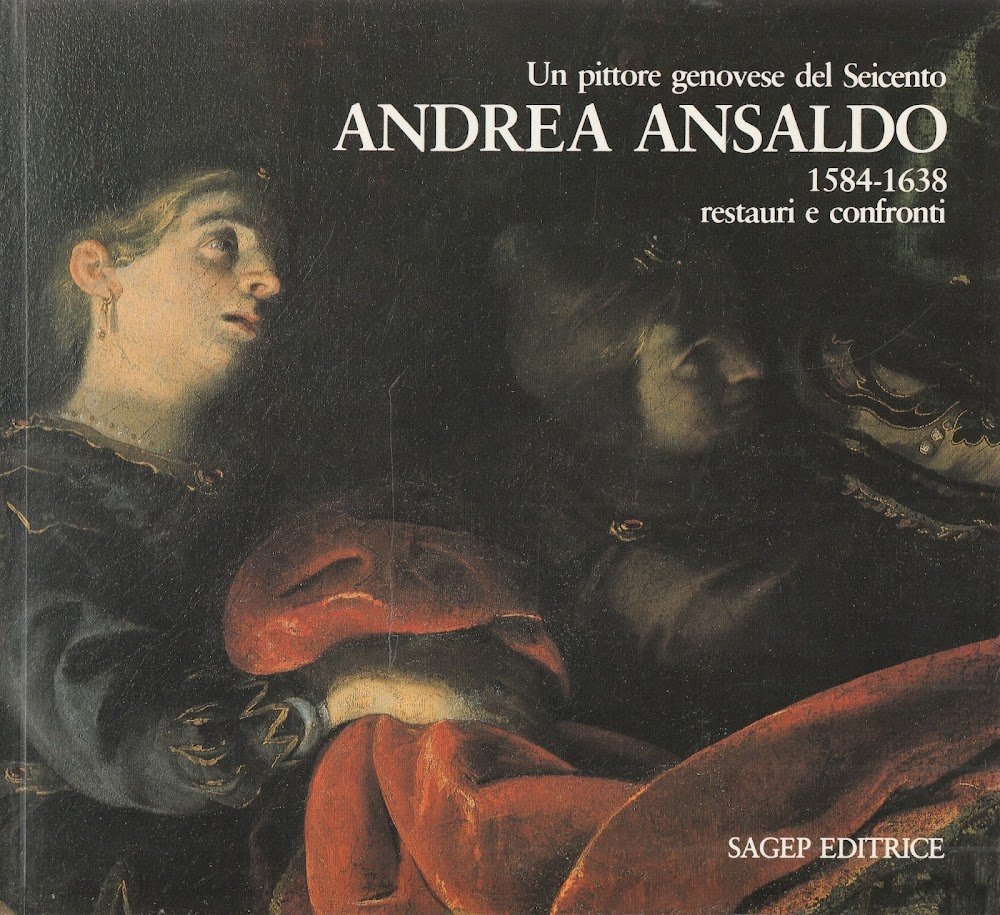 Andrea Ansaldo - Un pittore genovese del Seicento 1584-1638 restauri …