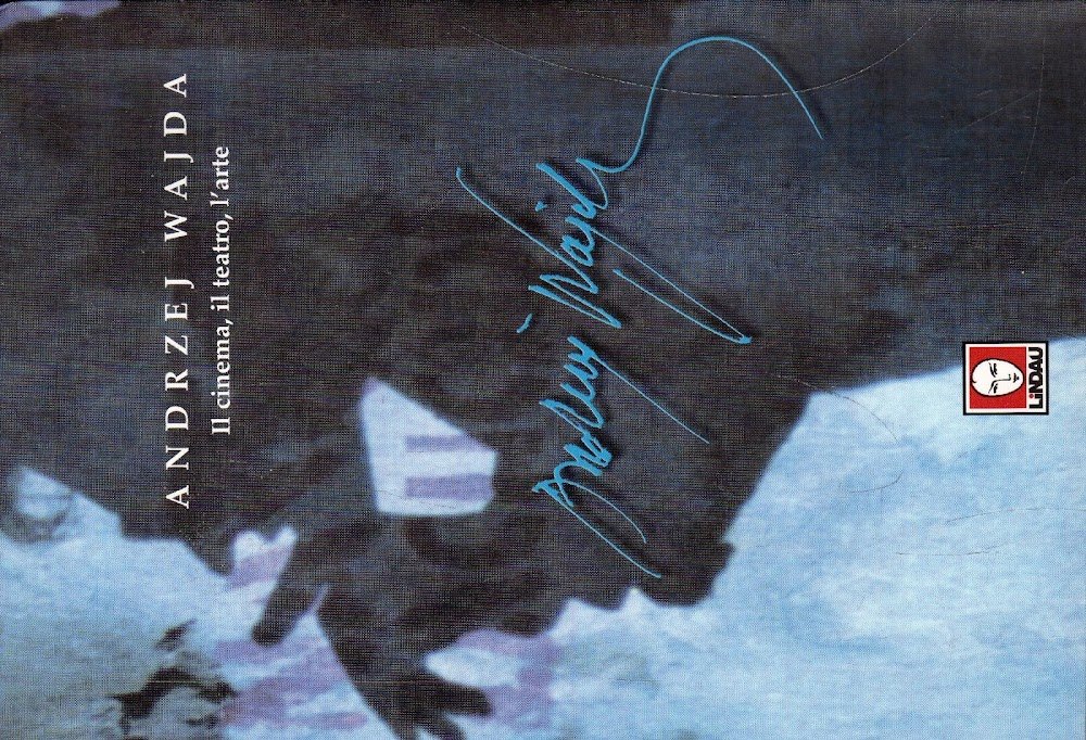 Andrzej Wajda : il cinema, il teatro, l'arte; il nostro …