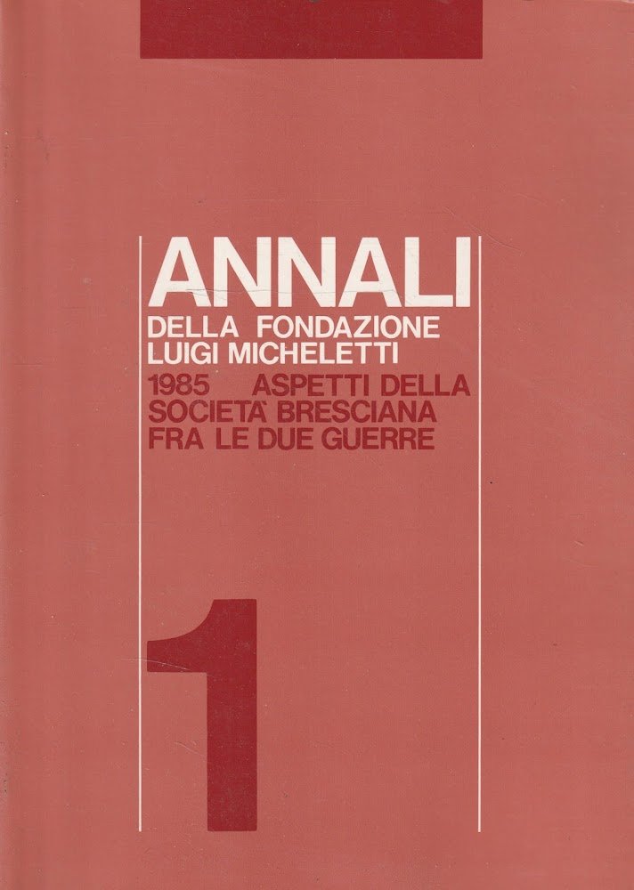 Annali della Fondazione Luigi Micheletti 1/1985 Aspetti della società bresciana …