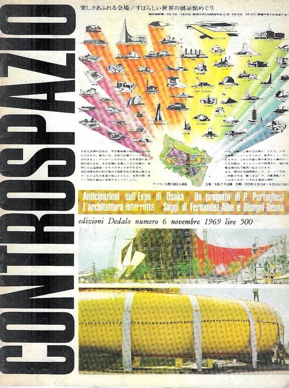 Anticipazioni sull'Expo di Osaka - Un progetto di P. Portoghesi - L'architettura interrotta - Saggi di Ferandez-Alba e Bisogni-Renna (Controspazio. Mensile di architettura e urbanistica. Anno I , n.6 , novembre 1969))