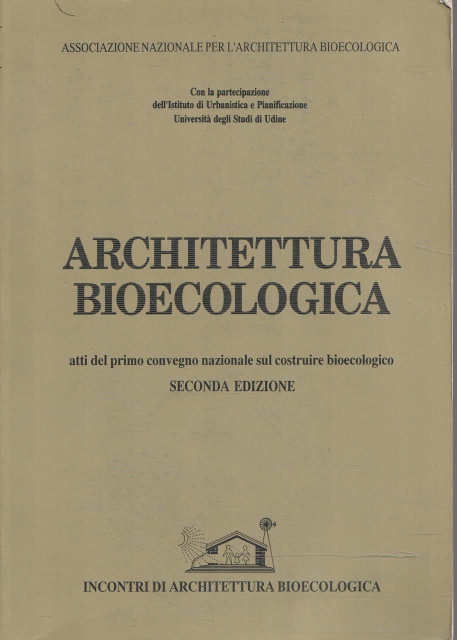 Architettura bioecologica: atti del primo convegno nazionale sul costruire bioecologico