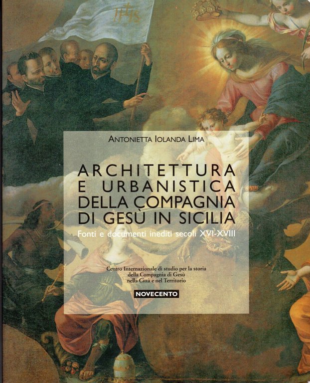 Architettura e urbanistica della Compagnia di Gesù in Sicilia : fonti e documenti inediti secoli 16.-18.