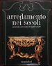 ARREDAMENTO NEI SECOLI, panorama universale del mobile d'arte