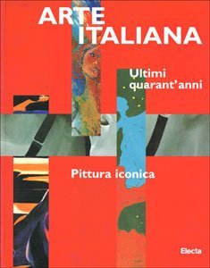 Arte italiana. Ultimi quarant'anni. Pittura iconica.