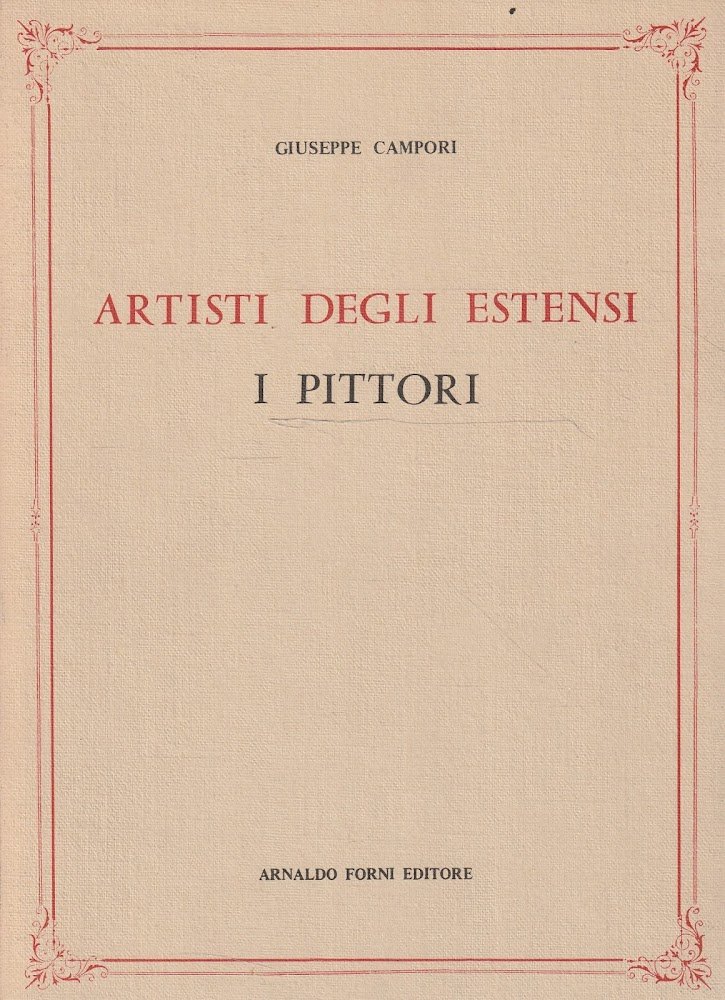 Artisti degli Estensi: i pittori. Con documenti inediti ed indici