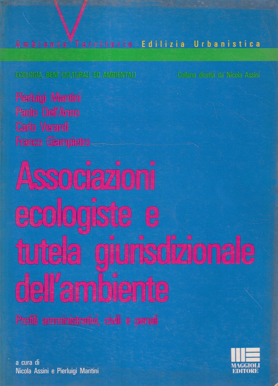Associazioni ecologiste e tutela giurisdizionale dell'ambiente : profili amministrativi, civili …