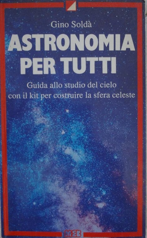 Astronomia per tutti. Guida allo studio del cielo con il kit per costruire la sfera celeste