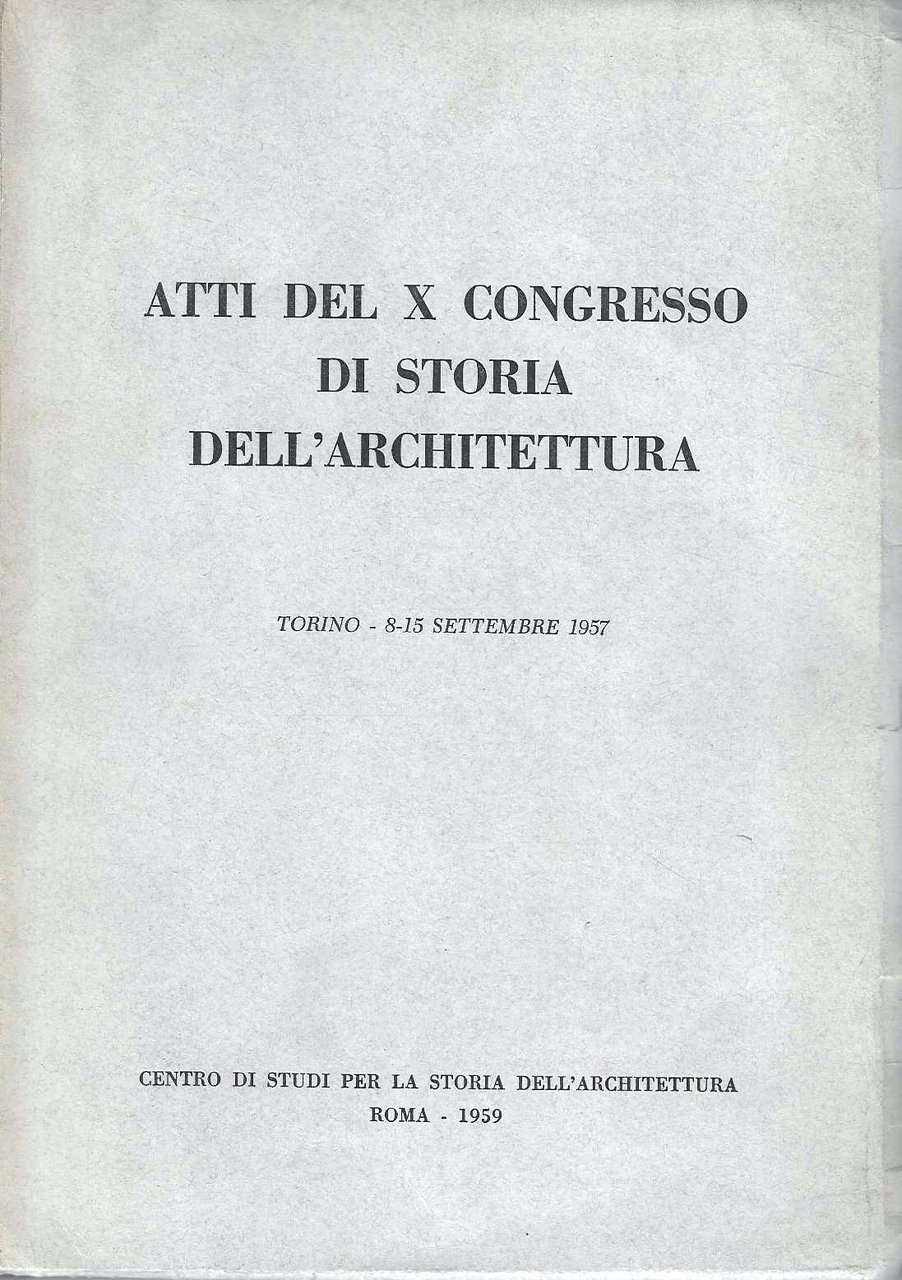 Atti del X Congresso di Storia dell'Architettura. Torino, 8-15 settembre …