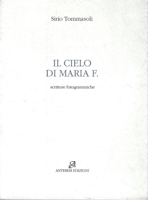 Autografato ! Il cielo di Maria F. Scritture fotogrammatiche 1979-1991