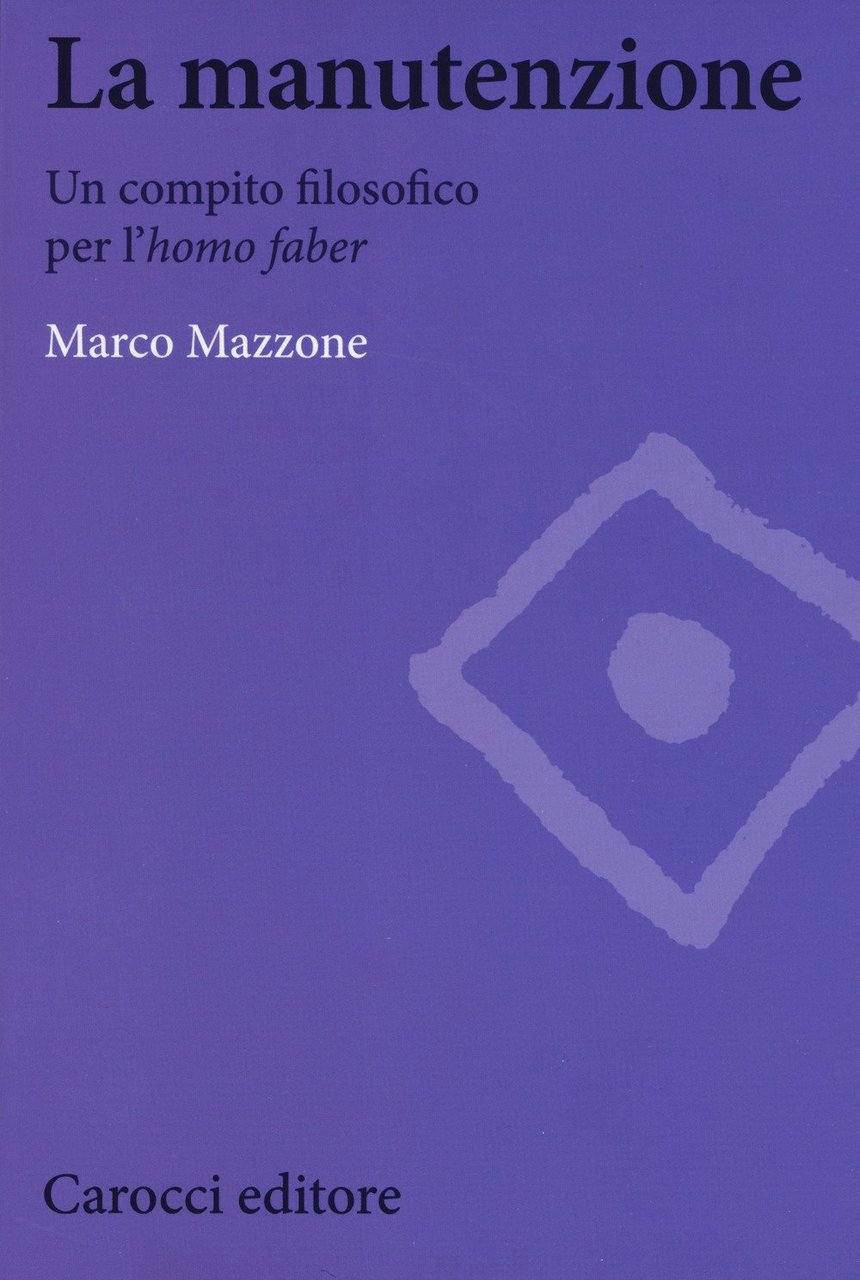 Autografato! La manutenzione. Un compito filosofico per l'homo faber