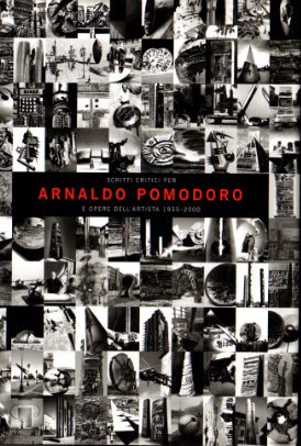 Autografato! Scritti critici per Arnaldo Pomodoro e opere dell'artista 1955-2000.