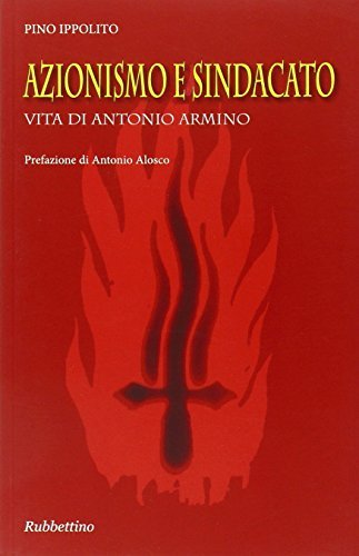 Azionismo e sindacato : vita di Antonio Armino