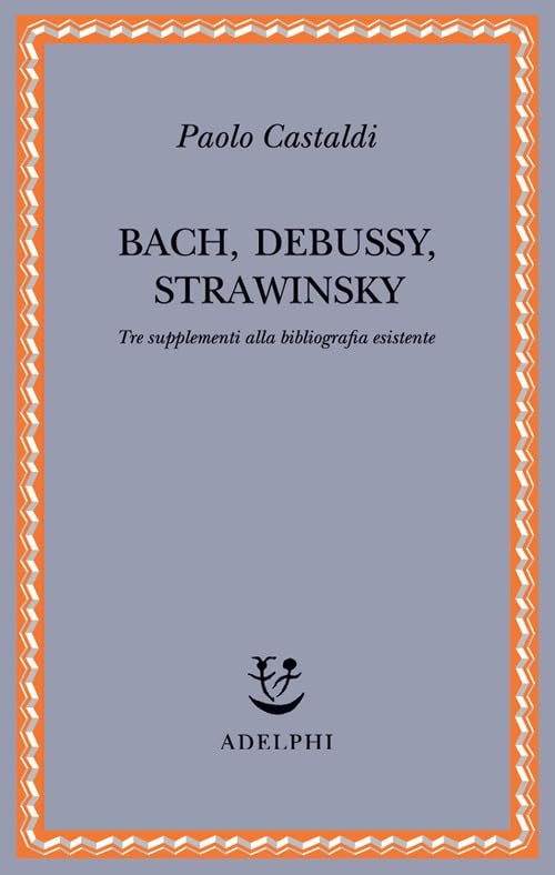 Bach, Debussy, Strawinsky. Tre supplementi alla bibliografia esistente | Immagine principale