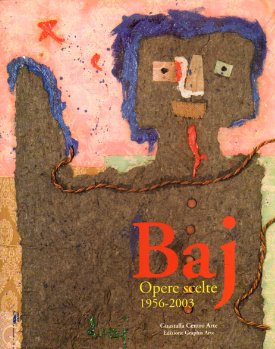 Baj. Opere scelte 1956-2003.
