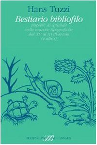 Bestiario bibliofilo. Imprese di animali nelle marche tipografiche dal XV al XVIII secolo (e altro)