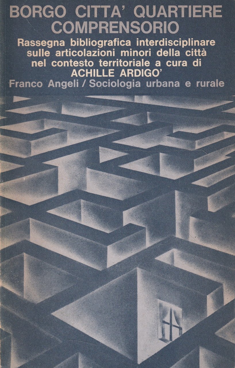 Borgo città quartiere comprensorio. Rassegna bibliografica interdisciplinare sulle articolazioni minori …
