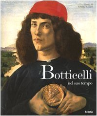 Botticelli e il suo tempo. Ediz. illustrata