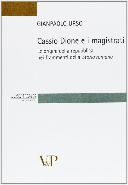 Cassio Dione e i magistrati. Le origini della Repubblica nei frammenti della storia romana