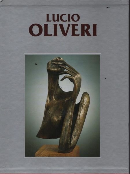 Catalogo generale delle opere di Lucio Oliveri. Primo volume.