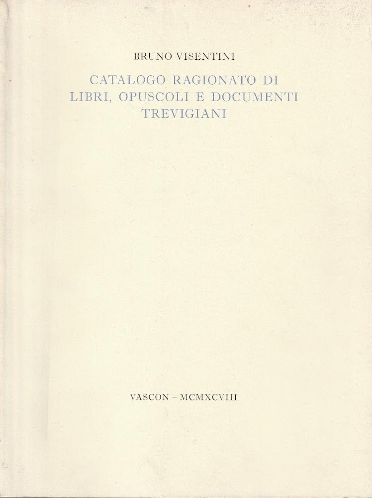 Catalogo ragionato di libri, opuscoli e documenti trevigiani