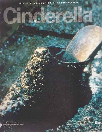 Cenerentola. Museo Salvatore Ferragamo. 2/a Biennale della moda (Firenze, 1998). Ediz. inglese