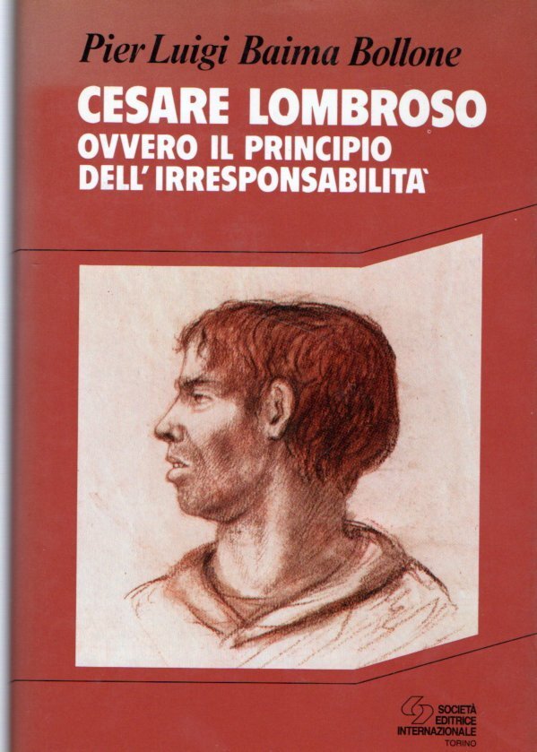 Cesare Lombroso. Ovvero il principio dell'irresponsabilità