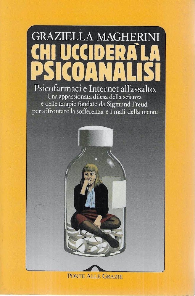 Chi ucciderà la psicoanalisi. Psicofarmaci e Internet all'assalto. Una appassionata …