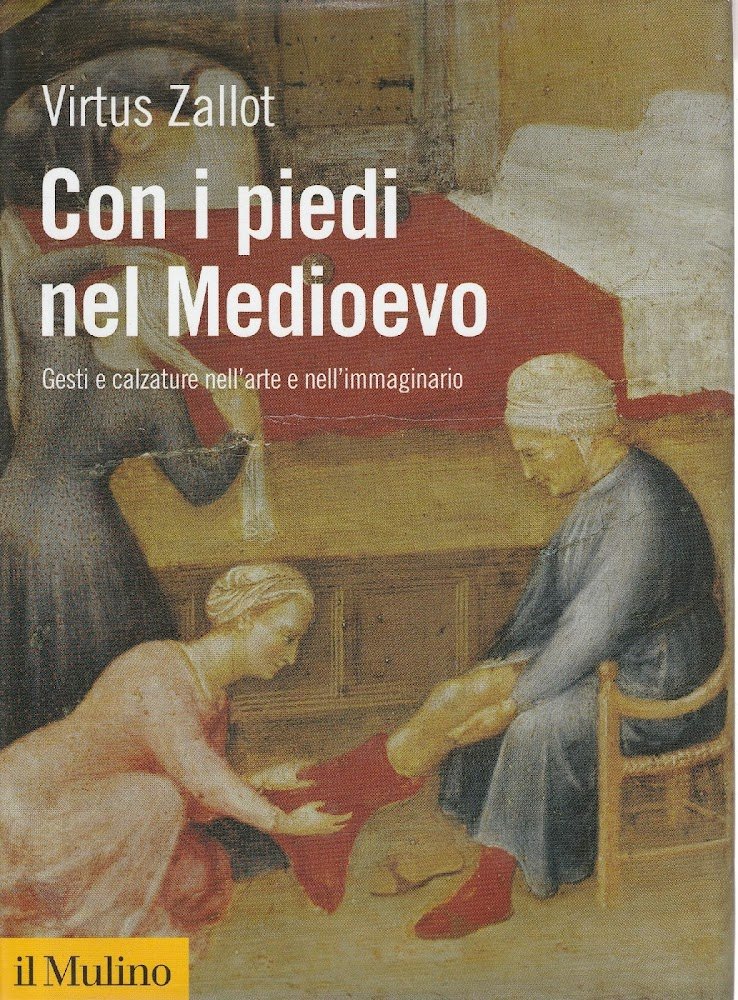 Con i piedi nel Medioevo : gesti e calzature nell'arte …