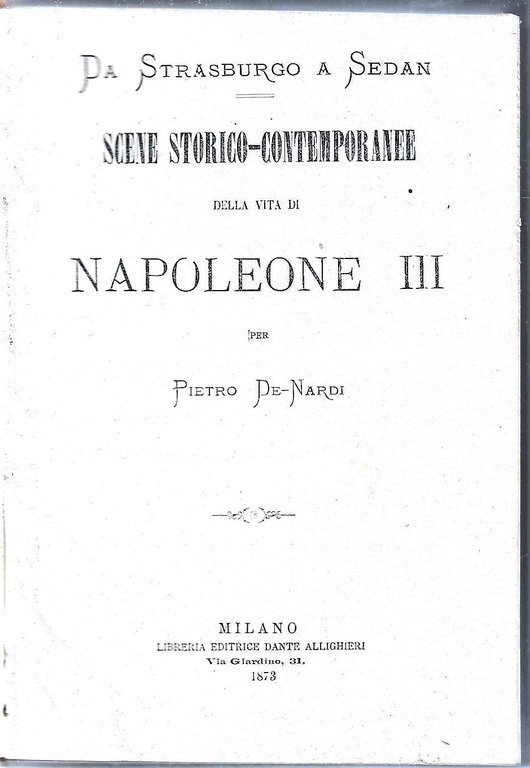 Da Strasburgo a Sedan. Scene storico-contemporanee della vita di Napoleone III  /  Il Medico di casa (L'Igea - Anno XI) Giornale d'Igiene e Medicina Popolare  / Pitture di Antonio Allegri detto il Correggio, esistenti in Parma nel Ministero di San Paolo