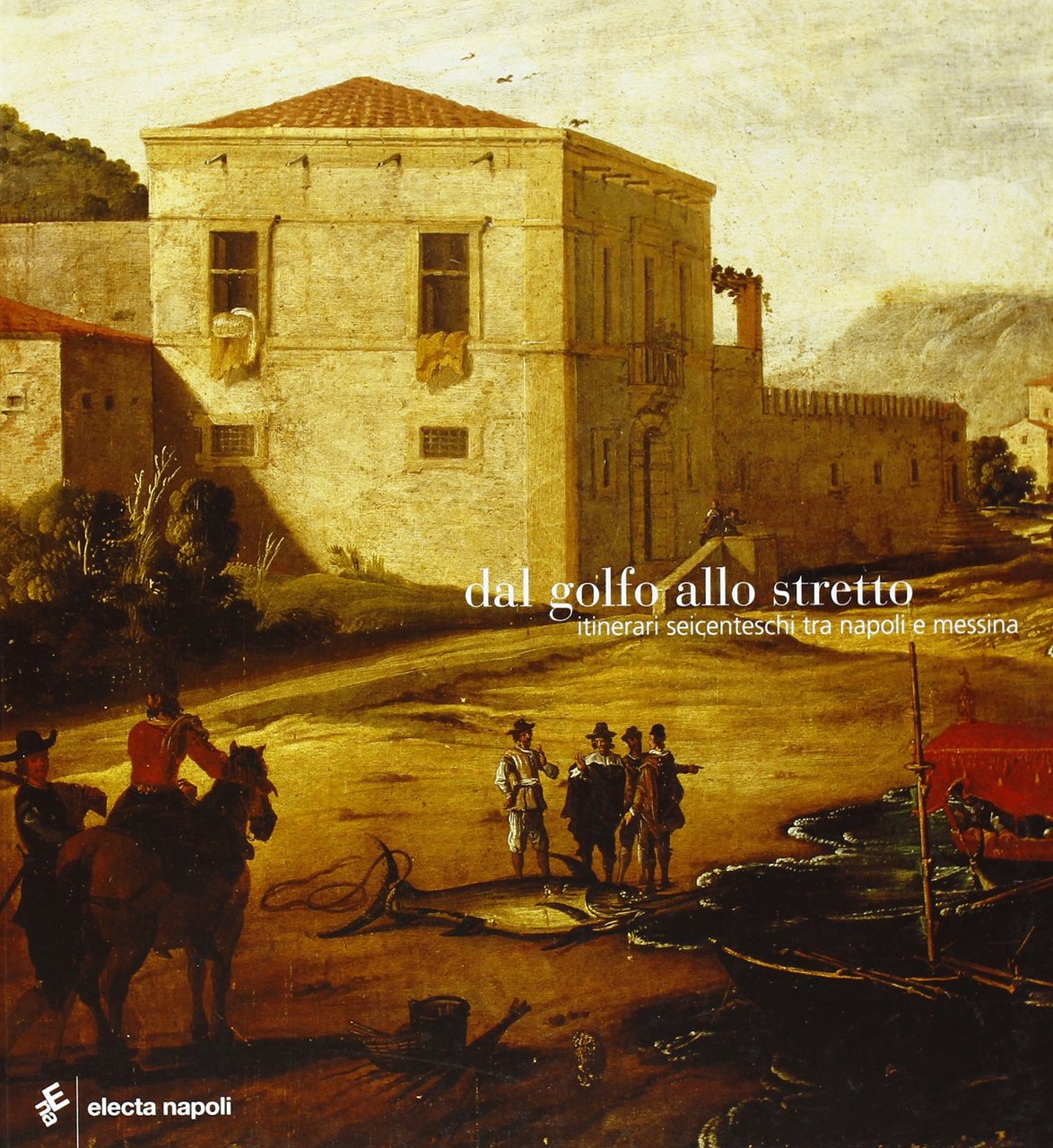 Dal golfo allo stretto. Itinerari seicenteschi tra Napoli e Messina