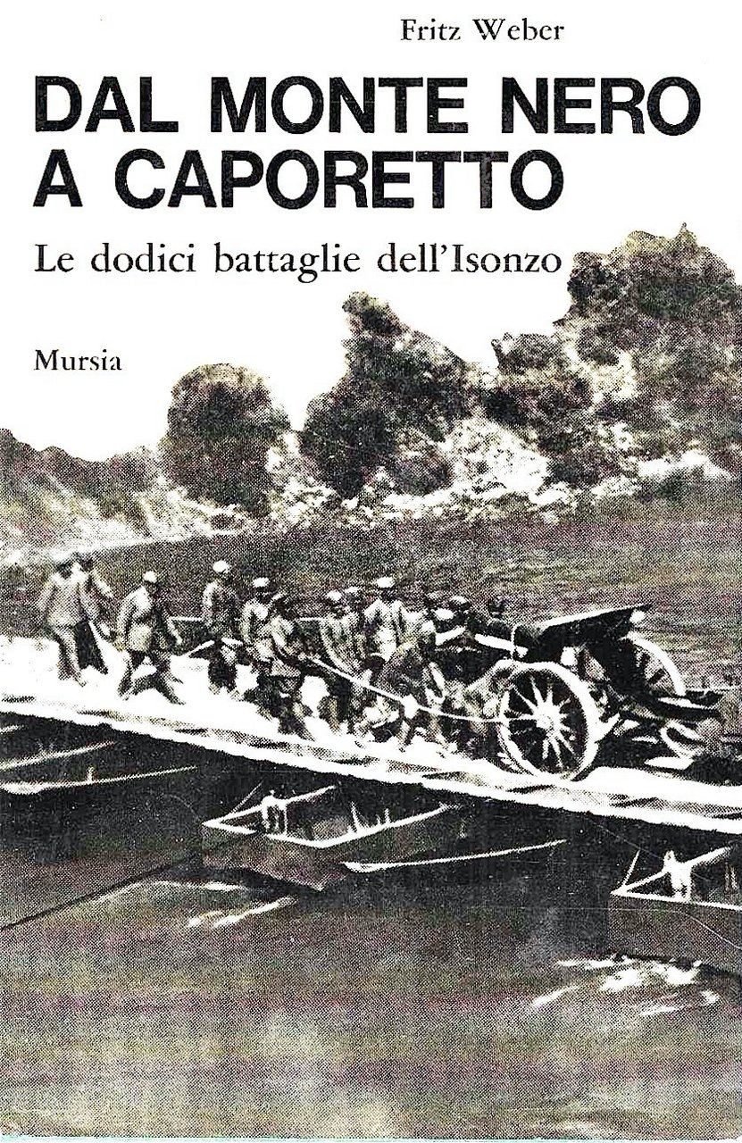 Dal Monte Nero a Caporetto. Le dodici battaglie dell' Isonzo …